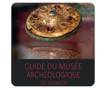 Guide du Musée Archéologique de Namur